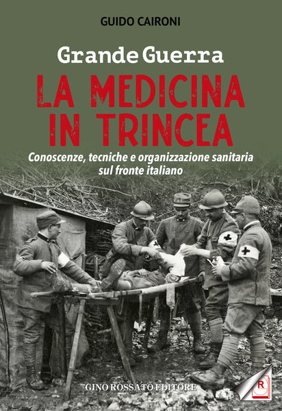 In uscita il 1° aprile 2020:" Grande Guerra. LA MEDICINA IN TRINCEA. Conoscenze, tecniche e organizzazione sanitaria sul fronte italiano", di Guido Caironi.